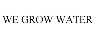 WE GROW WATER