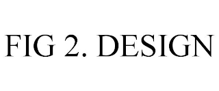 FIG. 2 DESIGN