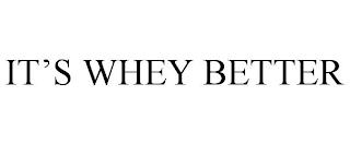 IT'S WHEY BETTER