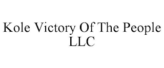 KOLE VICTORY OF THE PEOPLE LLC