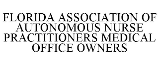 FLORIDA ASSOCIATION OF AUTONOMOUS NURSE PRACTITIONERS MEDICAL OFFICE OWNERS
