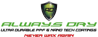 AD ALWAYS DRY ULTRA DURABLE PPF & NANO TECH COATINGS NEVER WAX AGAIN