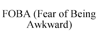 FOBA (FEAR OF BEING AWKWARD)