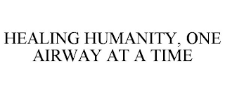 HEALING HUMANITY, ONE AIRWAY AT A TIME