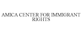 AMICA CENTER FOR IMMIGRANT RIGHTS