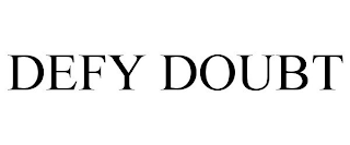 DEFY DOUBT