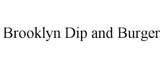 BROOKLYN DIP AND BURGER