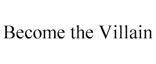 BECOME THE VILLAIN