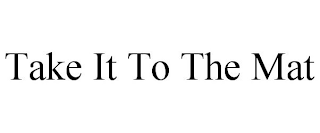 TAKE IT TO THE MAT