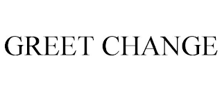 G.R.E.E.T. CHANGE