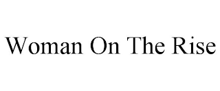 WOMAN ON THE RISE