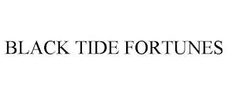 BLACK TIDE FORTUNES