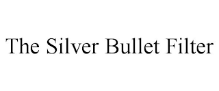 THE SILVER BULLET FILTER