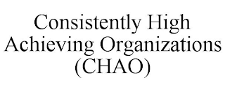 CONSISTENTLY HIGH ACHIEVING ORGANIZATIONS (CHAO)