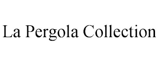 LA PERGOLA COLLECTION