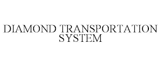 DIAMOND TRANSPORTATION SYSTEM