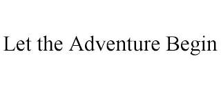 LET THE ADVENTURE BEGIN