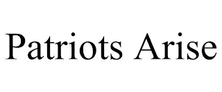 PATRIOTS ARISE