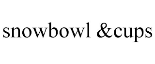 SNOWBOWL &CUPS