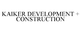 KAIKER DEVELOPMENT + CONSTRUCTION