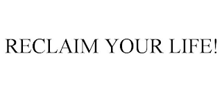 RECLAIM YOUR LIFE!