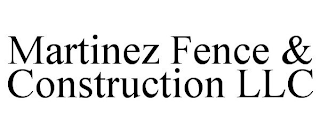 MARTINEZ FENCE & CONSTRUCTION LLC