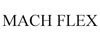 MACH FLEX