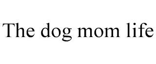 THE DOG MOM LIFE