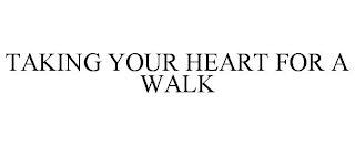 TAKING YOUR HEART FOR A WALK