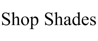 SHOP SHADES