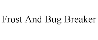 FROST AND BUG BREAKER