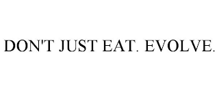 DON'T JUST EAT. EVOLVE.