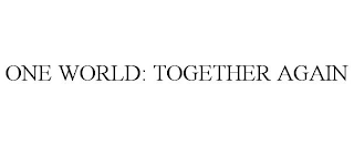 ONE WORLD: TOGETHER AGAIN