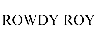 ROWDY ROY