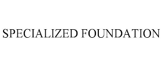 SPECIALIZED FOUNDATION