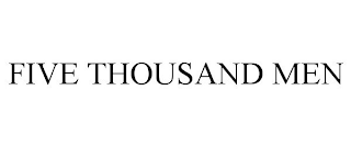 FIVE THOUSAND MEN