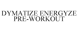 DYMATIZE ENERGYZE PRE-WORKOUT