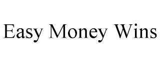 EASY MONEY WINS