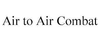 AIR TO AIR COMBAT