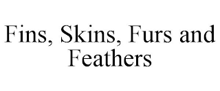 FINS, SKINS, FURS AND FEATHERS
