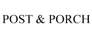 POST & PORCH