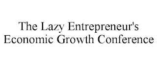 THE LAZY ENTREPRENEUR'S ECONOMIC GROWTH CONFERENCE