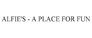 ALFIE'S - A PLACE FOR FUN