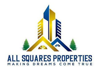 ALL SQUARES PROPERTIES MAKING DREAMS COME TRUE