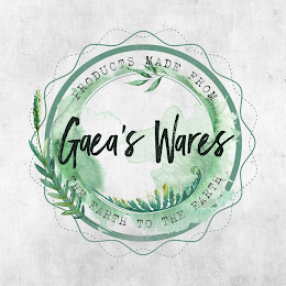 GAEA'S WARES PRODUCTS MADE FROM THE EARTH TO THE EARTH