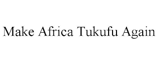 MAKE AFRICA TUKUFU AGAIN