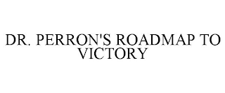 DR. PERRON'S ROADMAP TO VICTORY