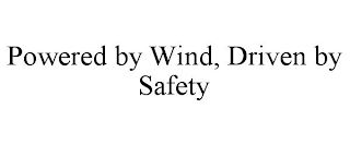 POWERED BY WIND, DRIVEN BY SAFETY