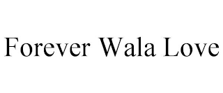 FOREVER WALA LOVE