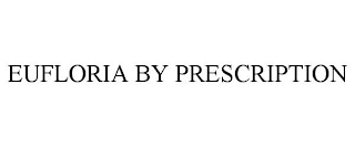 EUFLORIA BY PRESCRIPTION